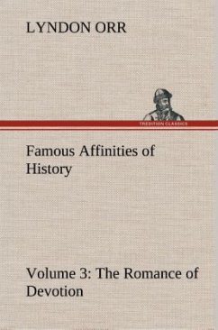 Famous Affinities of History ¿ Volume 3 The Romance of Devotion - Orr, Lyndon