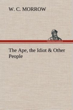 The Ape, the Idiot & Other People - Morrow, W. C.