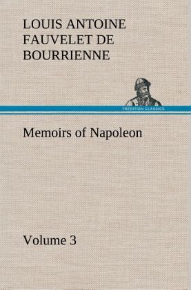 Memoirs of Napoleon - Volume 03 Memoirs of Napoleon - Volume 03