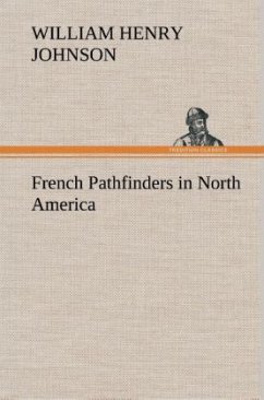 French Pathfinders in North America - Johnson, William Henry