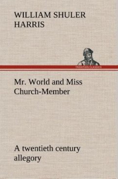 Mr. World and Miss Church-Member A twentieth century allegory - Harris, William Shuler