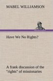 Have We No Rights? A frank discussion of the "rights" of missionaries