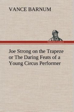 Joe Strong on the Trapeze or The Daring Feats of a Young Circus Performer - Barnum, Vance