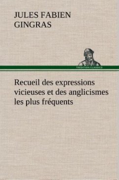 Recueil des expressions vicieuses et des anglicismes les plus fréquents - Gingras, Jules Fabien