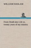 From Death into Life or, twenty years of my minstry