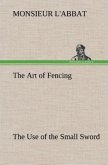 The Art of Fencing The Use of the Small Sword