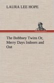 The Bobbsey Twins Or, Merry Days Indoors and Out