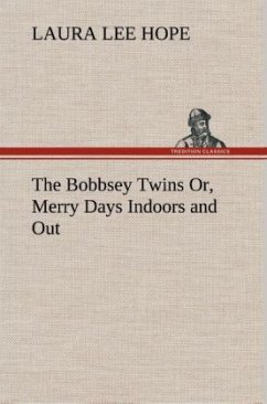 The Bobbsey Twins Or, Merry Days Indoors and Out - Hope, Laura Lee