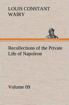 Recollections of the Private Life of Napoleon ¿ Volume 09 - Wairy, Louis Constant