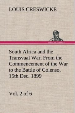 South Africa and the Transvaal War, Vol. 2 (of 6) From the Commencement of the War to the Battle of Colenso, 15th Dec. 1899 - Creswicke, Louis