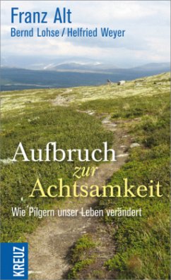 Aufbruch zur Achtsamkeit - Alt, Franz; Lohse, Bernd; Weyer, Helfried