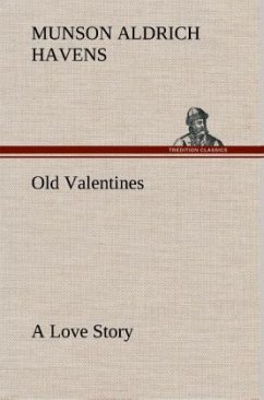 Old Valentines A Love Story - Havens, Munson Aldrich