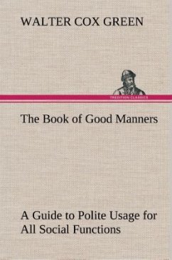 The Book of Good Manners; a Guide to Polite Usage for All Social Functions - Green, Walter Cox