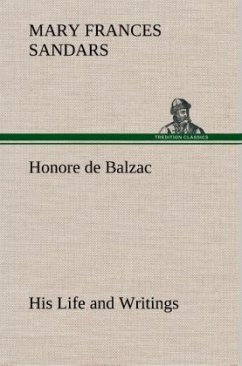 Honore de Balzac, His Life and Writings - Sandars, Mary Frances