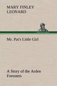 Mr. Pat's Little Girl A Story of the Arden Foresters - Leonard, Mary Finley