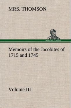 Memoirs of the Jacobites of 1715 and 1745 Volume III. - Thomson, Mrs.