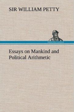 Essays on Mankind and Political Arithmetic - Petty, William, Sir