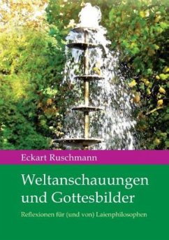 Weltanschauungen und Gottesbilder - Ruschmann, Eckart