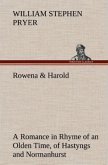 Rowena & Harold A Romance in Rhyme of an Olden Time, of Hastyngs and Normanhurst