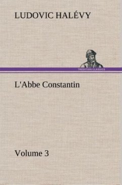 L'Abbe Constantin ¿ Volume 3 - Halévy, Ludovic