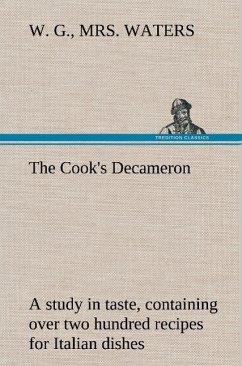 The Cook's Decameron: a study in taste, containing over two hundred recipes for Italian dishes