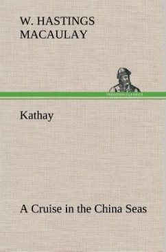 Kathay: A Cruise in the China Seas - Macaulay, W. Hastings