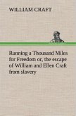 Running a Thousand Miles for Freedom; or, the escape of William and Ellen Craft from slavery