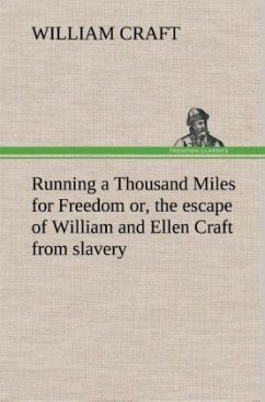 Running a Thousand Miles for Freedom; or, the escape of William and Ellen Craft from slavery - Craft, William