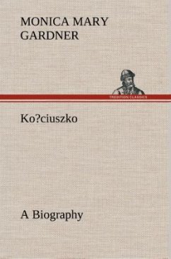 Ko?ciuszko A Biography - Gardner, Monica Mary