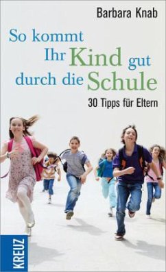 So kommt Ihr Kind gut durch die Schule - Knab, Barbara