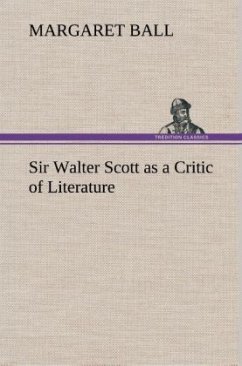 Sir Walter Scott as a Critic of Literature - Ball, Margaret