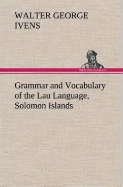 Grammar and Vocabulary of the Lau Language, Solomon Islands - Ivens, Walter G.