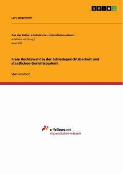 Freie Rechtswahl in der Schiedsgerichtsbarkeit und staatlichen Gerichtsbarkeit - Stegemann, Lars