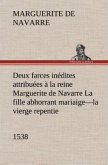 Deux farces inédites attribuées à la reine Marguerite de Navarre La fille abhorrant mariaige¿la vierge repentie¿1538