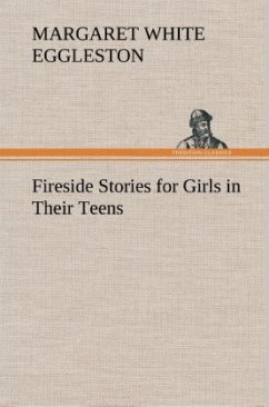 Fireside Stories for Girls in Their Teens - Eggleston, Margaret W (Margaret White)