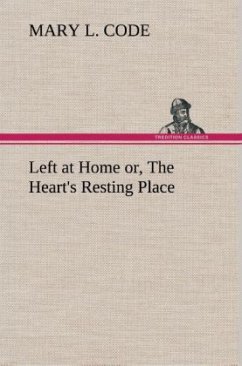 Left at Home or, The Heart's Resting Place - Code, Mary L.