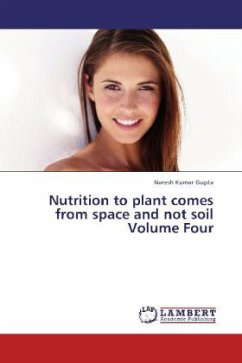 Nutrition to plant comes from space and not soil Volume Four - Gupta, Naresh Kumar