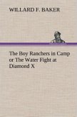 The Boy Ranchers in Camp or The Water Fight at Diamond X