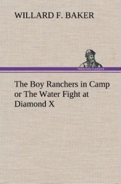 The Boy Ranchers in Camp or The Water Fight at Diamond X - Baker, Willard F.