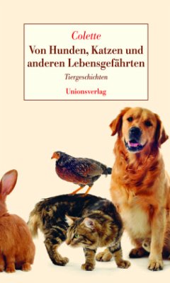 Von Hunden, Katzen und anderen Lebensgefährten - Colette, Sidonie-Gabrielle