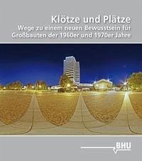 Klötze und Plätze - Tagung "Klötze und Plätze. Wege zu einem Neuen Bewusstsein für Großbauten der 1960er und 1970er Jahre" am 4. und 5. Juni 2012 im Rathaus Reutlingen. Bund Heimat und Umwelt in Deutschland, BHU. Redaktion: Martin Bredenbeck