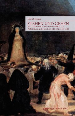 Stehen und gehen. Prozessionskultur und narrative Performanz im Sevilla des Siglo de Oro. - Sprenger, Ulrike