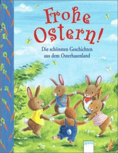 Frohe Ostern! Die schönsten Geschichten aus dem Osterhasenland - Bosse, Sarah; Langreuter, Jutta; Kaup, Ulrike; Wiederhold, Doris