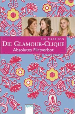 Absolutes Flirtverbot / Die Glamour-Clique Bd.13 - Harrison, Lisi