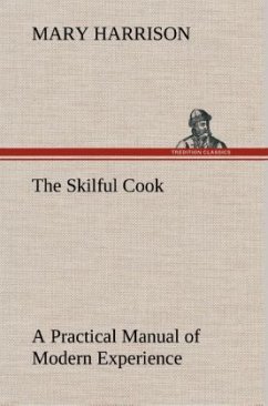 The Skilful Cook A Practical Manual of Modern Experience - Harrison, Mary