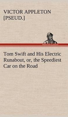 Tom Swift and His Electric Runabout, or, the Speediest Car on the Road - Appleton, Victor