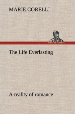 The Life Everlasting; a reality of romance - Corelli, Marie