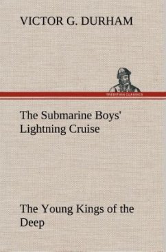 The Submarine Boys' Lightning Cruise The Young Kings of the Deep - Durham, Victor G.