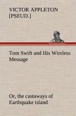 Tom Swift and His Wireless Message: or, the castaways of Earthquake island