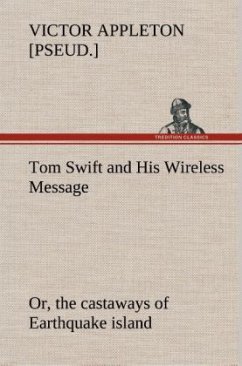 Tom Swift and His Wireless Message: or, the castaways of Earthquake island - Appleton, Victor